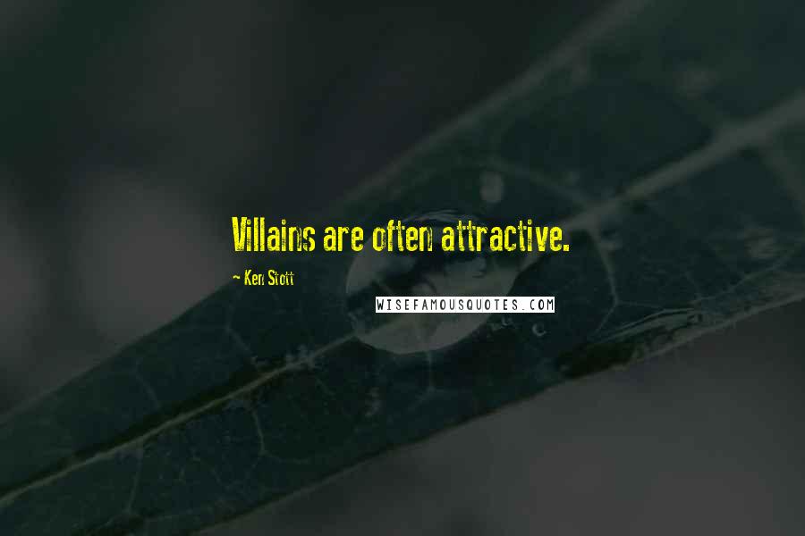 Ken Stott Quotes: Villains are often attractive.