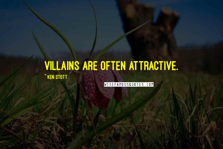 Ken Stott Quotes: Villains are often attractive.