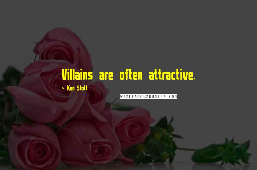 Ken Stott Quotes: Villains are often attractive.