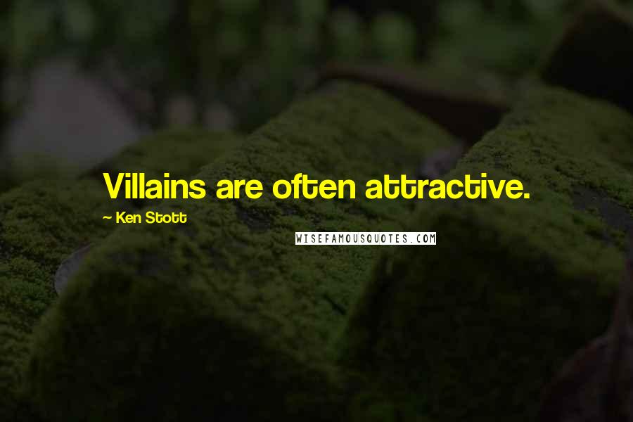 Ken Stott Quotes: Villains are often attractive.