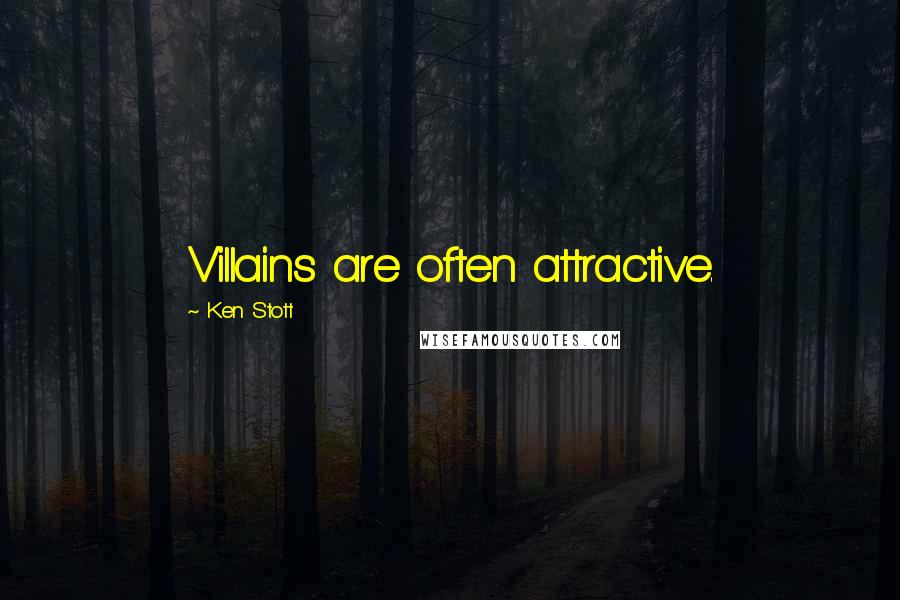 Ken Stott Quotes: Villains are often attractive.