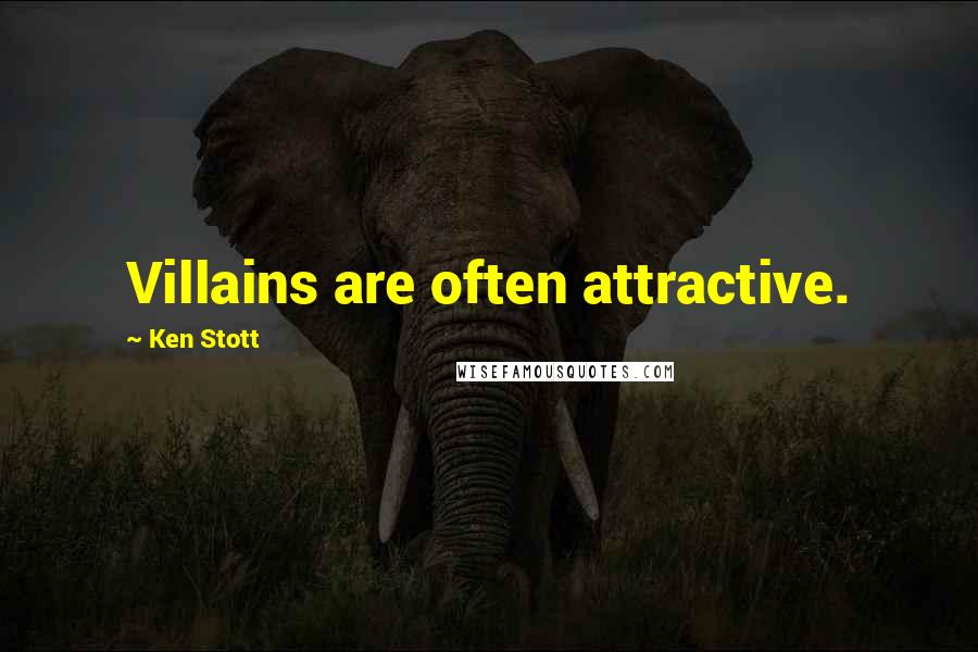 Ken Stott Quotes: Villains are often attractive.