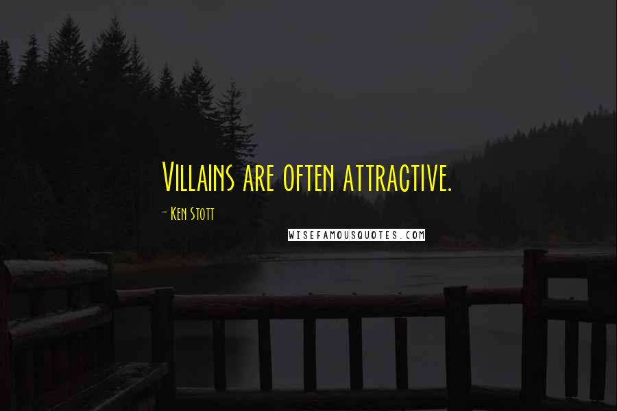 Ken Stott Quotes: Villains are often attractive.