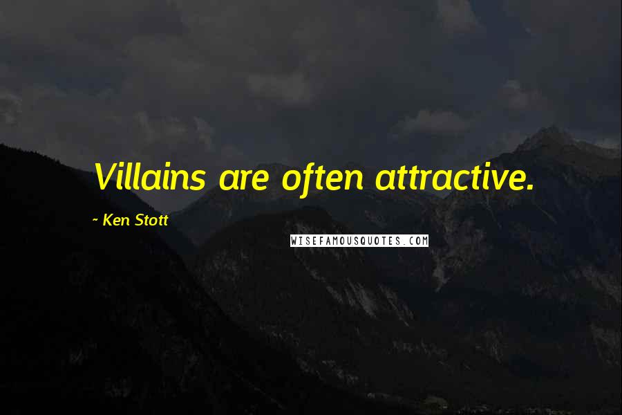 Ken Stott Quotes: Villains are often attractive.