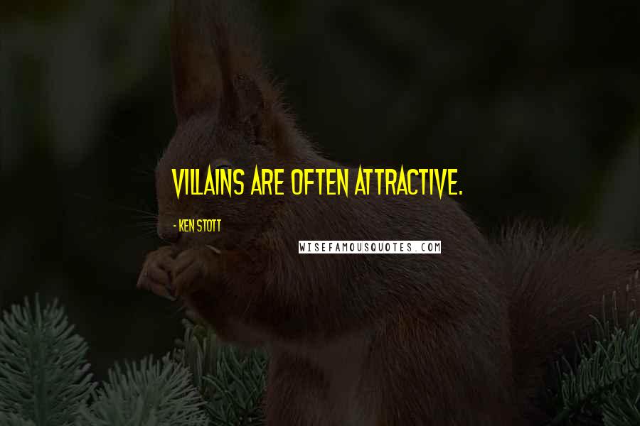 Ken Stott Quotes: Villains are often attractive.