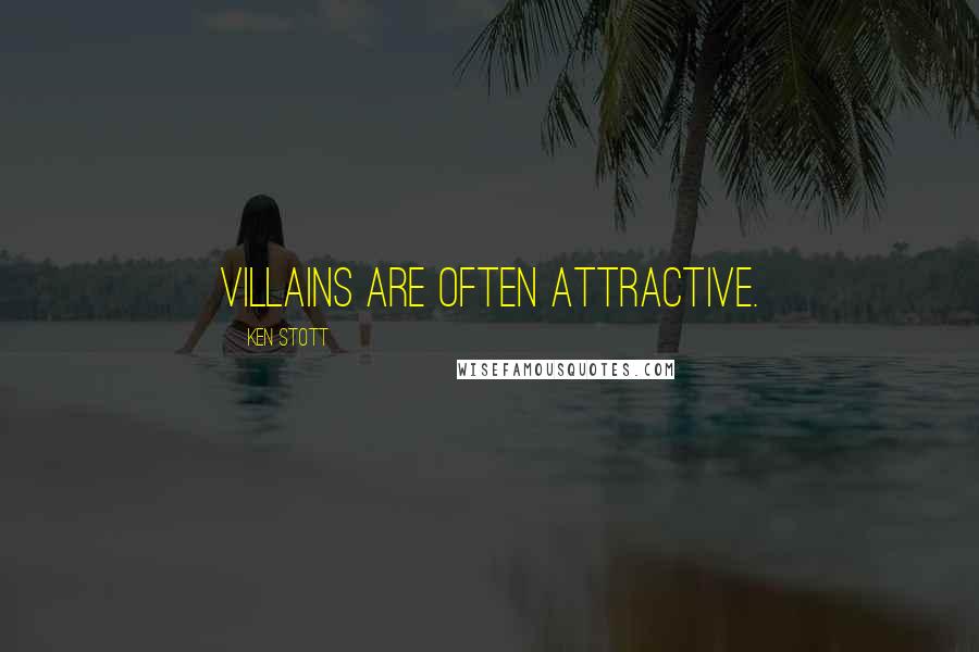 Ken Stott Quotes: Villains are often attractive.