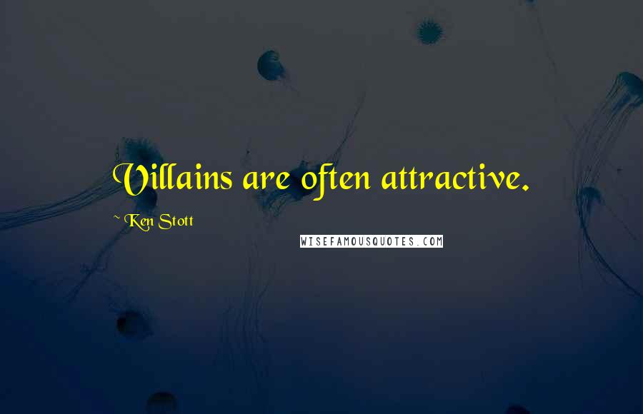 Ken Stott Quotes: Villains are often attractive.