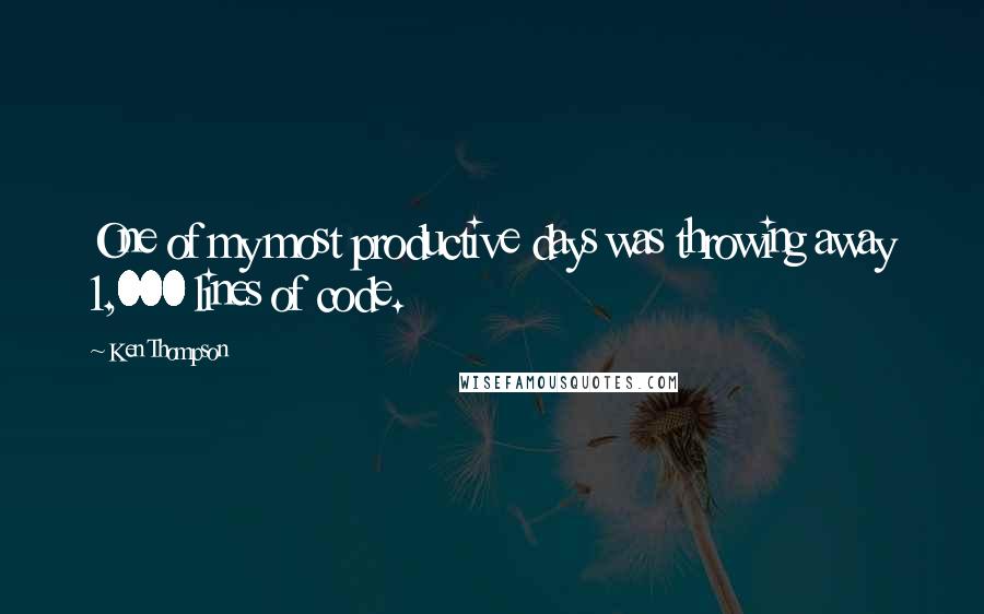 Ken Thompson Quotes: One of my most productive days was throwing away 1,000 lines of code.