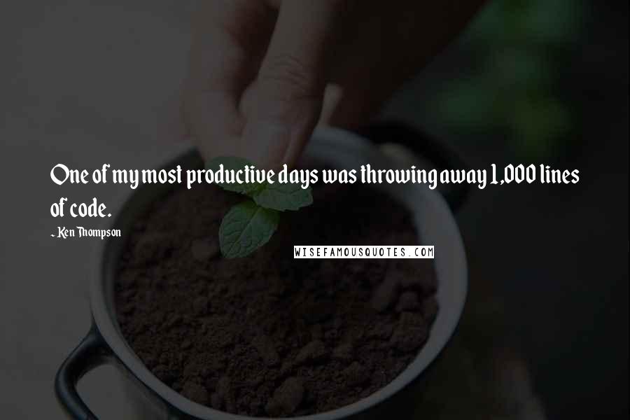 Ken Thompson Quotes: One of my most productive days was throwing away 1,000 lines of code.