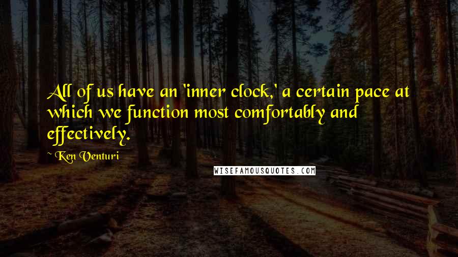 Ken Venturi Quotes: All of us have an 'inner clock,' a certain pace at which we function most comfortably and effectively.