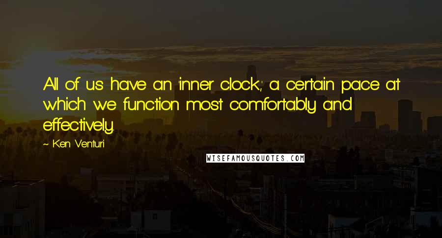 Ken Venturi Quotes: All of us have an 'inner clock,' a certain pace at which we function most comfortably and effectively.