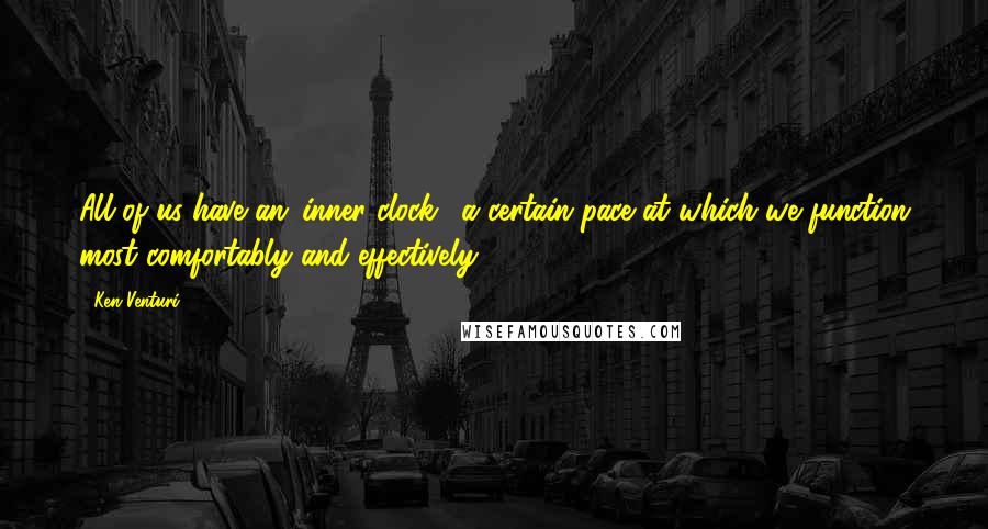 Ken Venturi Quotes: All of us have an 'inner clock,' a certain pace at which we function most comfortably and effectively.
