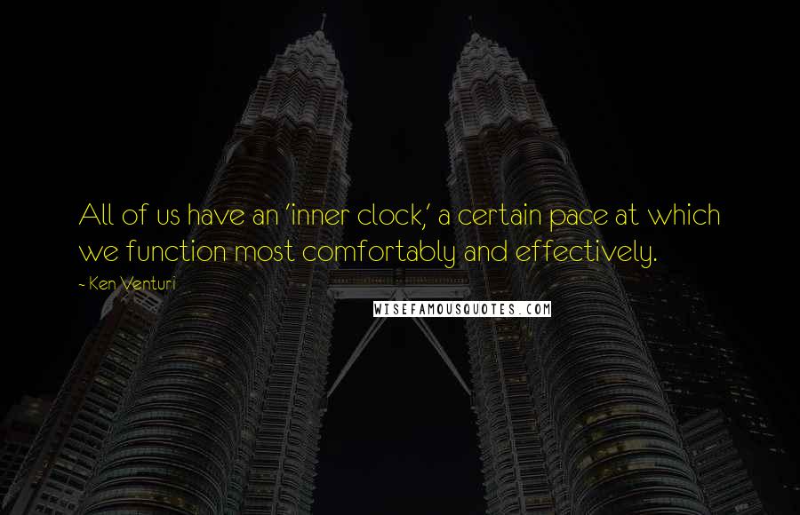 Ken Venturi Quotes: All of us have an 'inner clock,' a certain pace at which we function most comfortably and effectively.