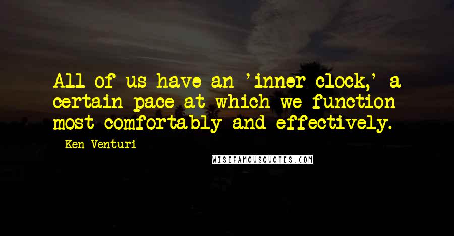 Ken Venturi Quotes: All of us have an 'inner clock,' a certain pace at which we function most comfortably and effectively.