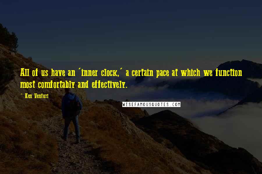 Ken Venturi Quotes: All of us have an 'inner clock,' a certain pace at which we function most comfortably and effectively.