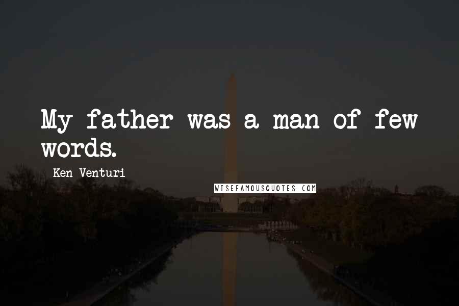 Ken Venturi Quotes: My father was a man of few words.