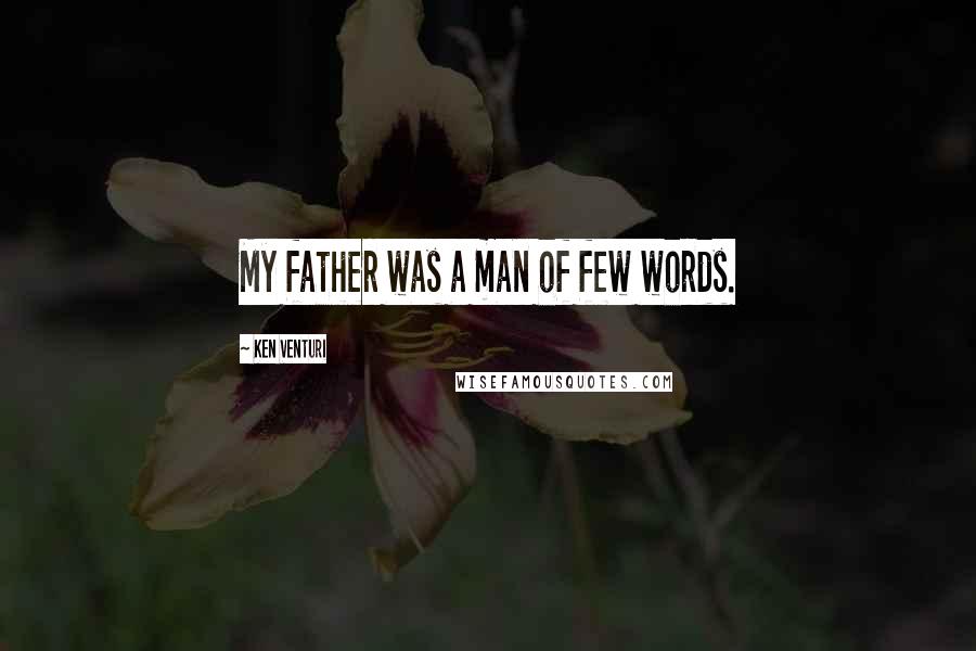 Ken Venturi Quotes: My father was a man of few words.