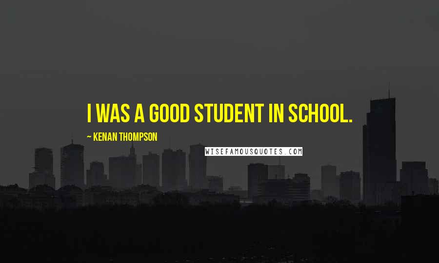 Kenan Thompson Quotes: I was a good student in school.