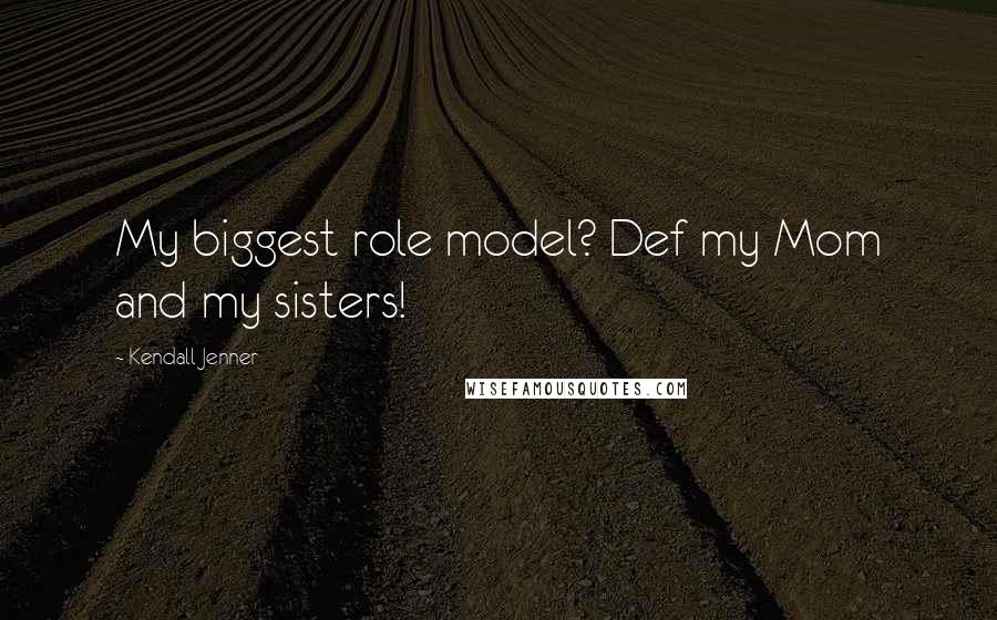Kendall Jenner Quotes: My biggest role model? Def my Mom and my sisters!