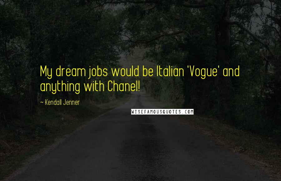 Kendall Jenner Quotes: My dream jobs would be Italian 'Vogue' and anything with Chanel!