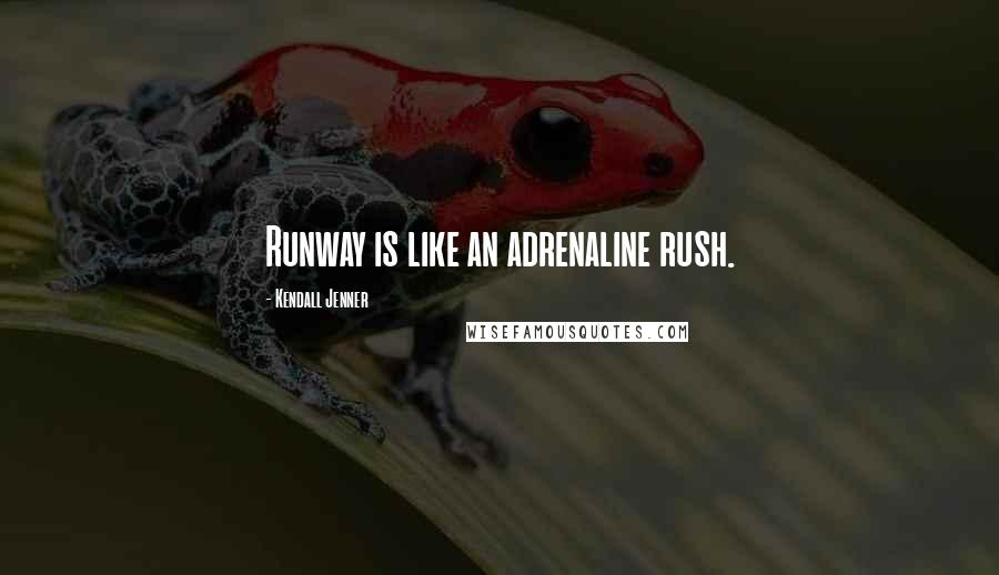 Kendall Jenner Quotes: Runway is like an adrenaline rush.