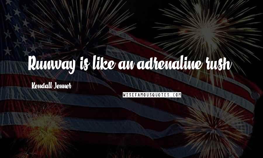 Kendall Jenner Quotes: Runway is like an adrenaline rush.