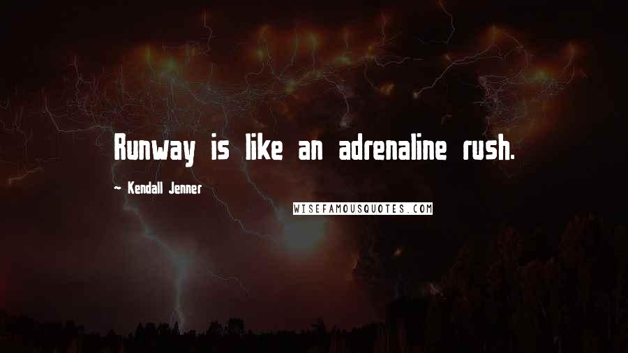 Kendall Jenner Quotes: Runway is like an adrenaline rush.