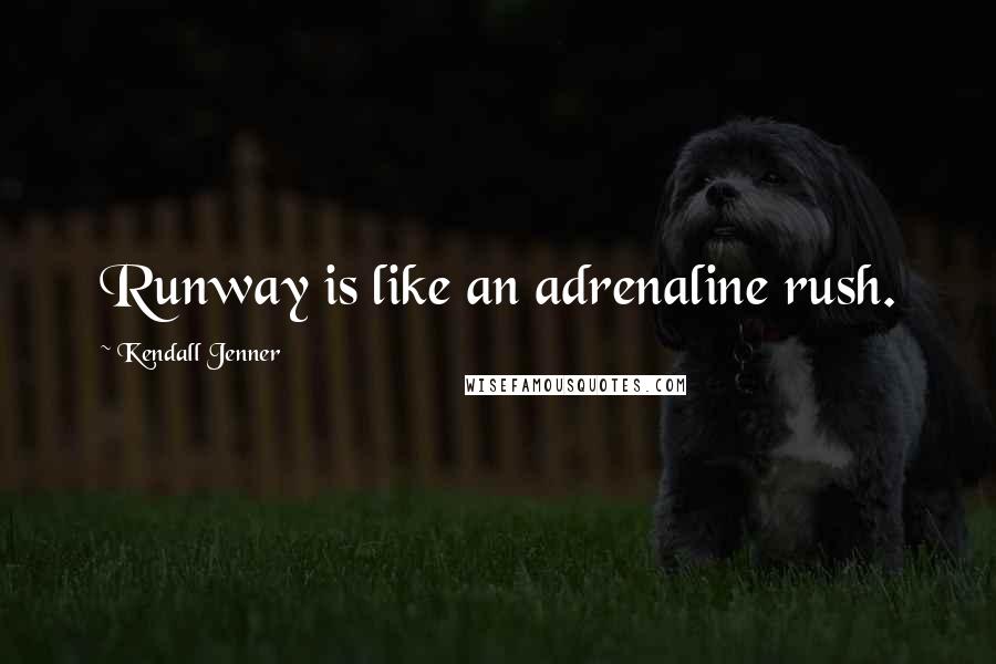 Kendall Jenner Quotes: Runway is like an adrenaline rush.