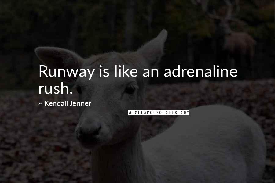 Kendall Jenner Quotes: Runway is like an adrenaline rush.