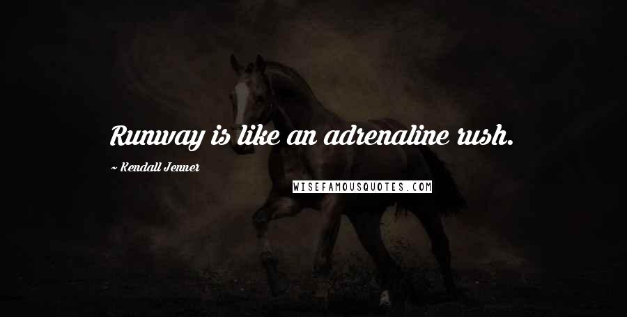 Kendall Jenner Quotes: Runway is like an adrenaline rush.