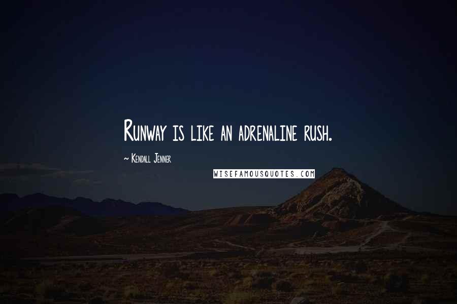Kendall Jenner Quotes: Runway is like an adrenaline rush.