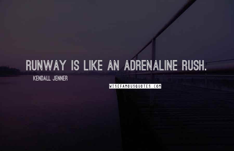 Kendall Jenner Quotes: Runway is like an adrenaline rush.