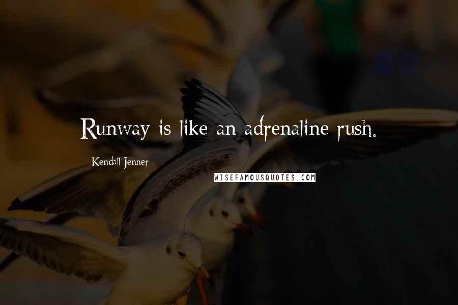 Kendall Jenner Quotes: Runway is like an adrenaline rush.