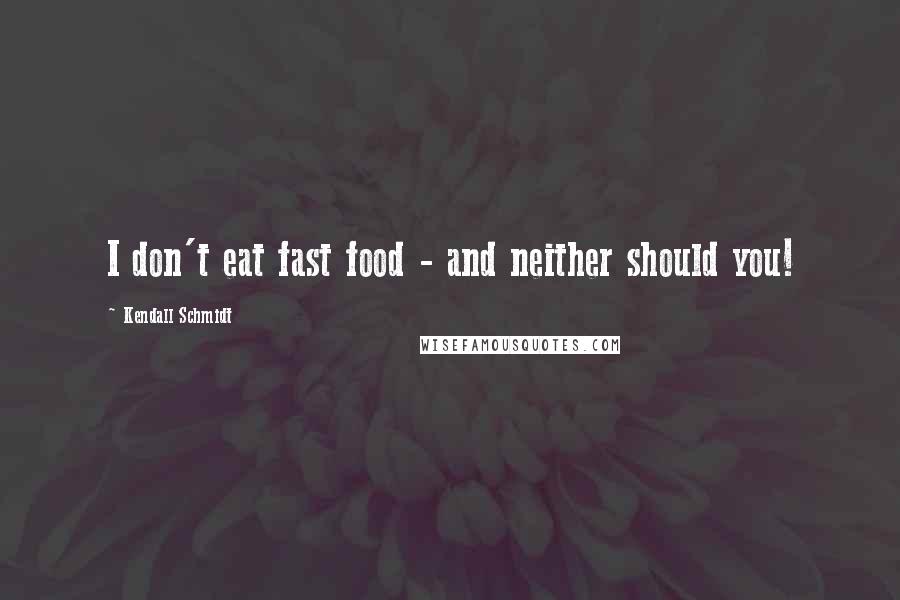 Kendall Schmidt Quotes: I don't eat fast food - and neither should you!