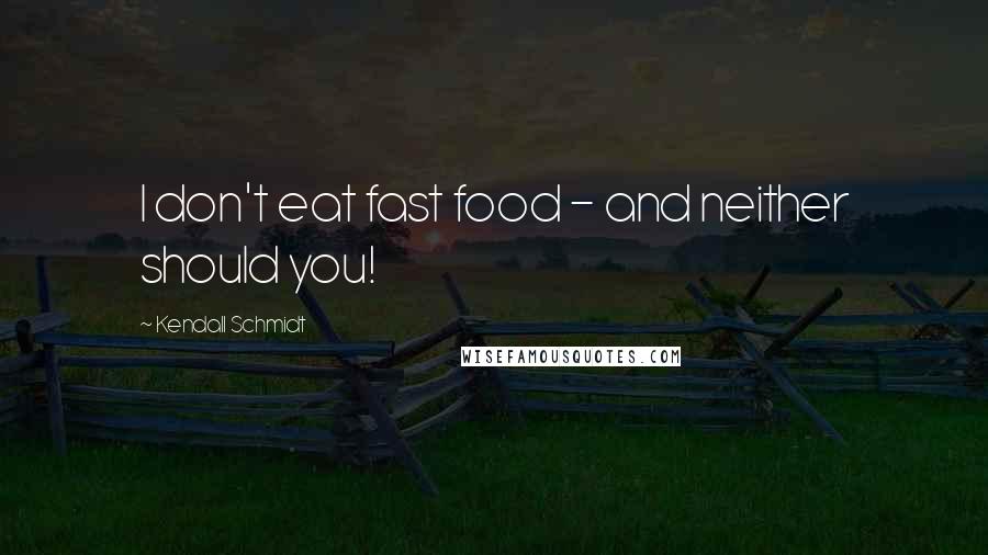 Kendall Schmidt Quotes: I don't eat fast food - and neither should you!