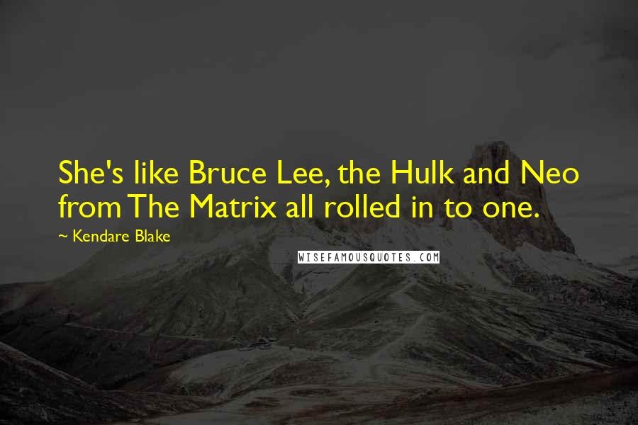 Kendare Blake Quotes: She's like Bruce Lee, the Hulk and Neo from The Matrix all rolled in to one.