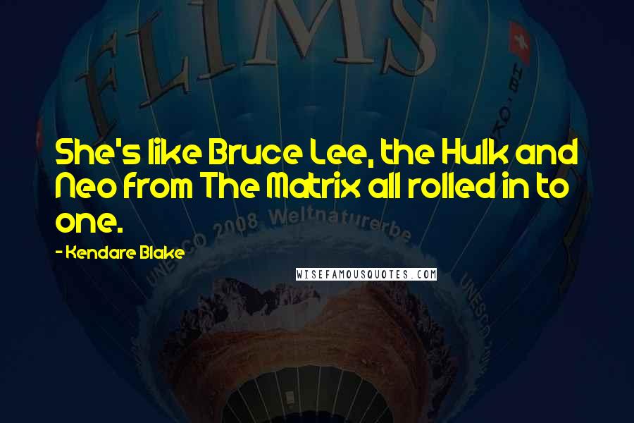 Kendare Blake Quotes: She's like Bruce Lee, the Hulk and Neo from The Matrix all rolled in to one.