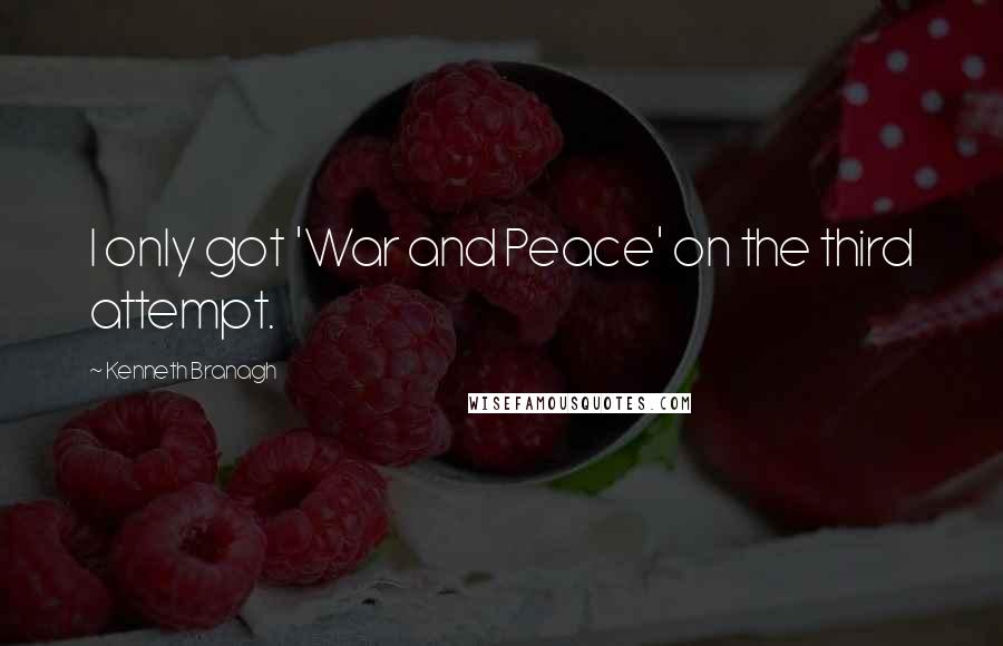 Kenneth Branagh Quotes: I only got 'War and Peace' on the third attempt.
