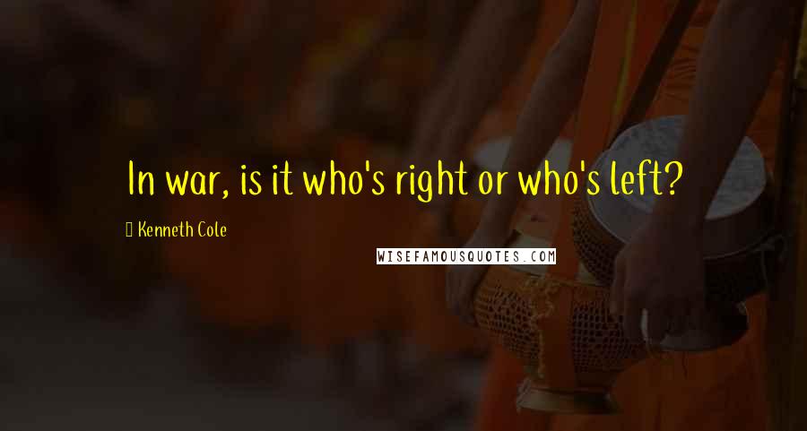 Kenneth Cole Quotes: In war, is it who's right or who's left?