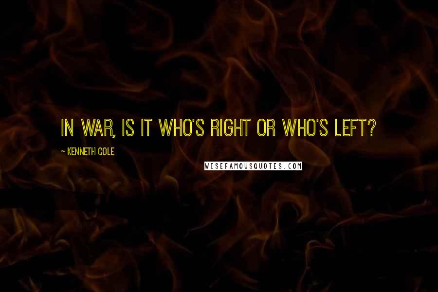 Kenneth Cole Quotes: In war, is it who's right or who's left?