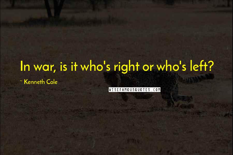 Kenneth Cole Quotes: In war, is it who's right or who's left?