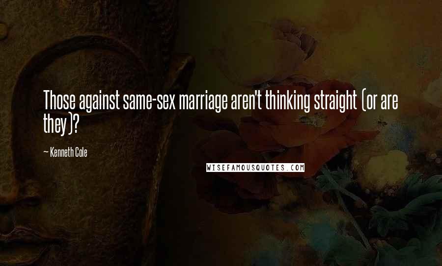 Kenneth Cole Quotes: Those against same-sex marriage aren't thinking straight (or are they)?