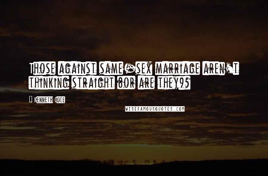 Kenneth Cole Quotes: Those against same-sex marriage aren't thinking straight (or are they)?