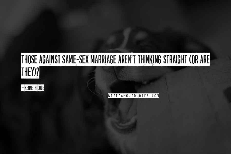 Kenneth Cole Quotes: Those against same-sex marriage aren't thinking straight (or are they)?