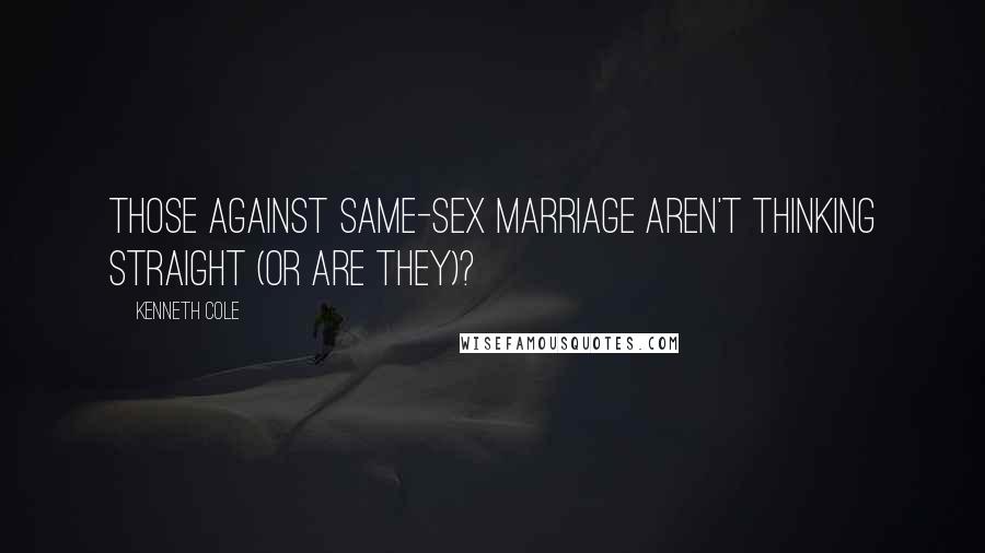 Kenneth Cole Quotes: Those against same-sex marriage aren't thinking straight (or are they)?