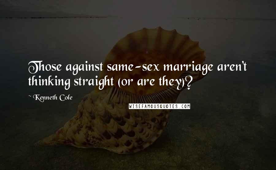 Kenneth Cole Quotes: Those against same-sex marriage aren't thinking straight (or are they)?