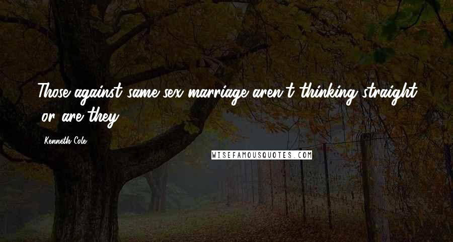 Kenneth Cole Quotes: Those against same-sex marriage aren't thinking straight (or are they)?