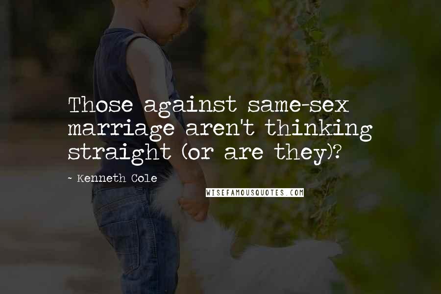 Kenneth Cole Quotes: Those against same-sex marriage aren't thinking straight (or are they)?