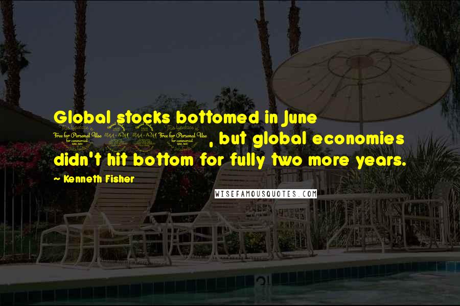 Kenneth Fisher Quotes: Global stocks bottomed in June 1921, but global economies didn't hit bottom for fully two more years.