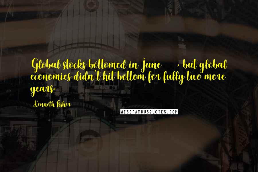 Kenneth Fisher Quotes: Global stocks bottomed in June 1921, but global economies didn't hit bottom for fully two more years.